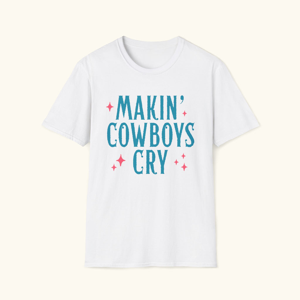 Makin' Cowboys Cry T-Shirt