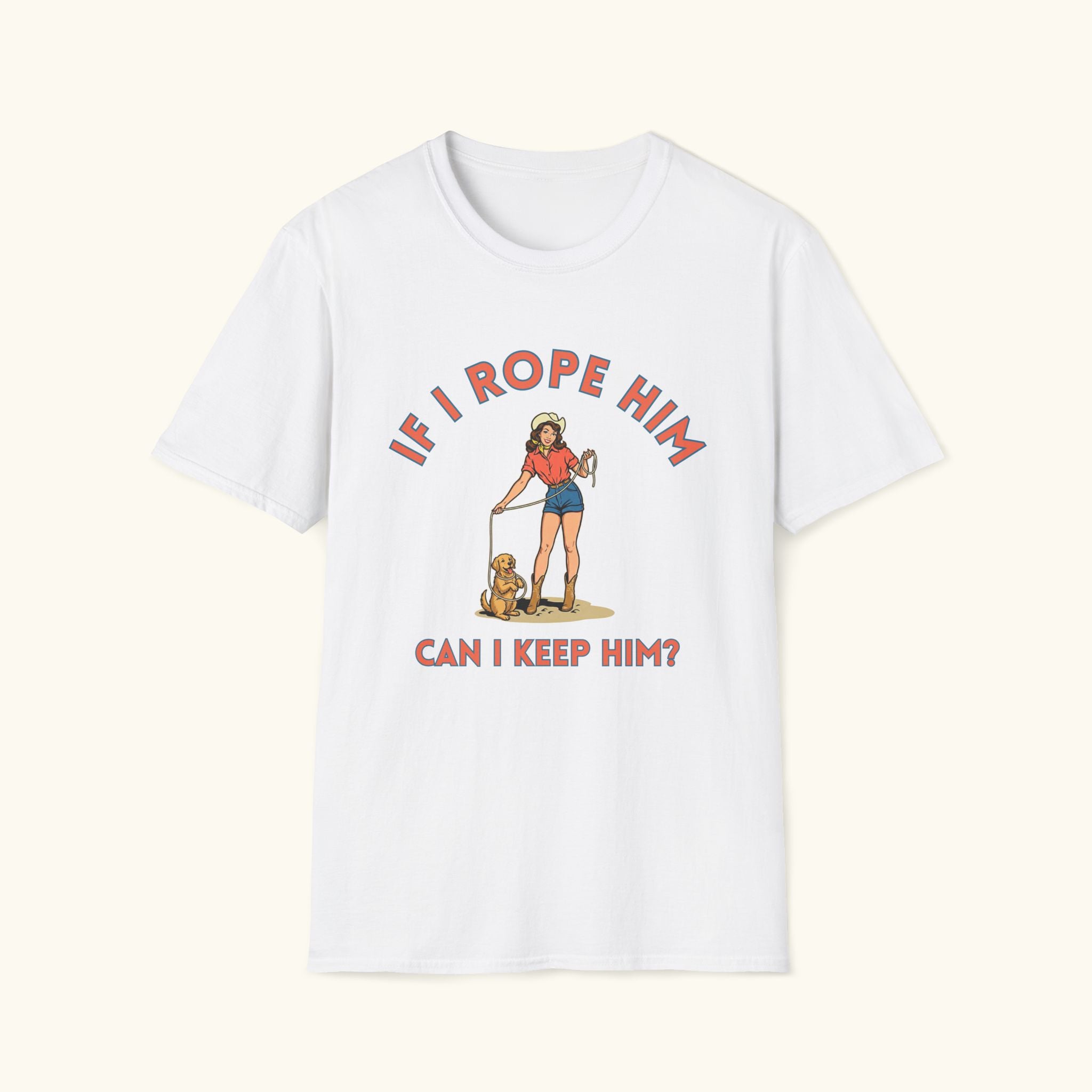 If I Rope Him T-Shirt