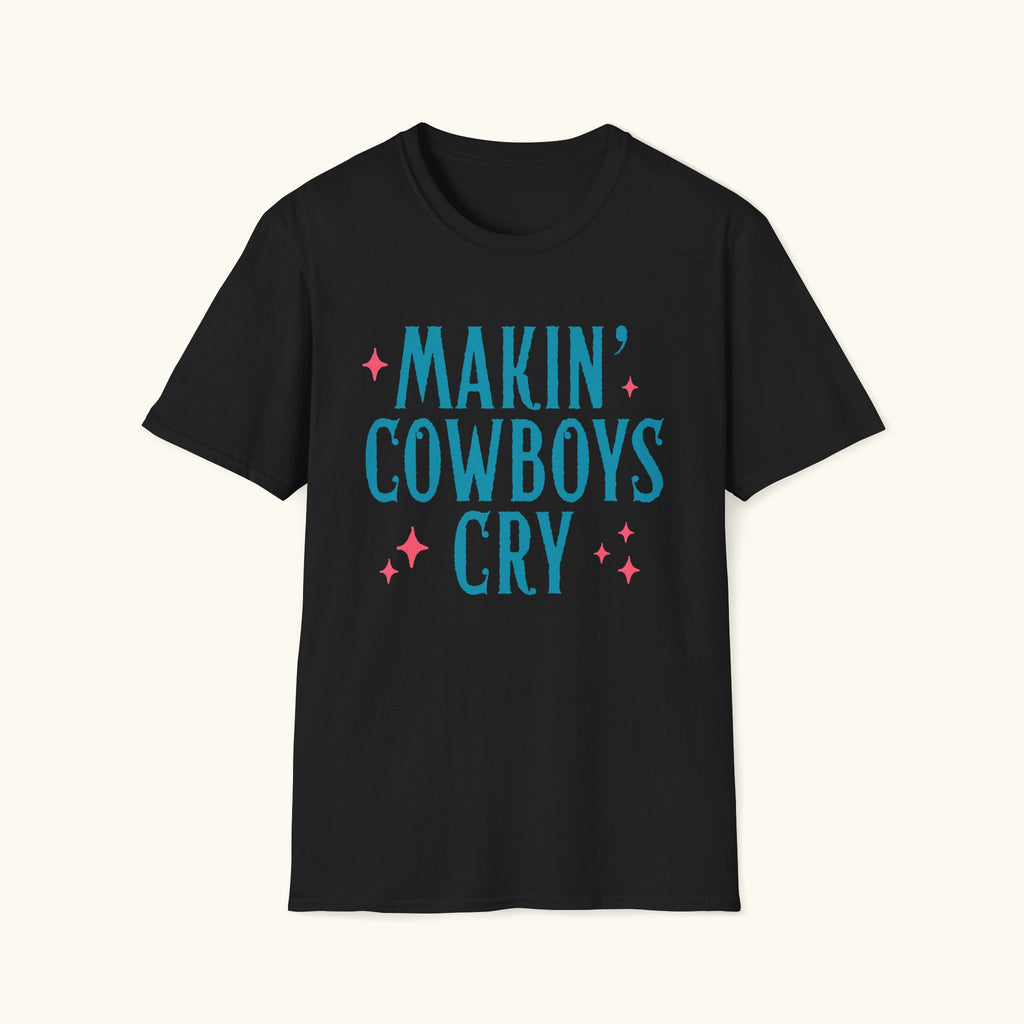 Makin' Cowboys Cry T-Shirt