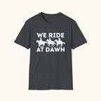We Ride At Dawn T-Shirt
