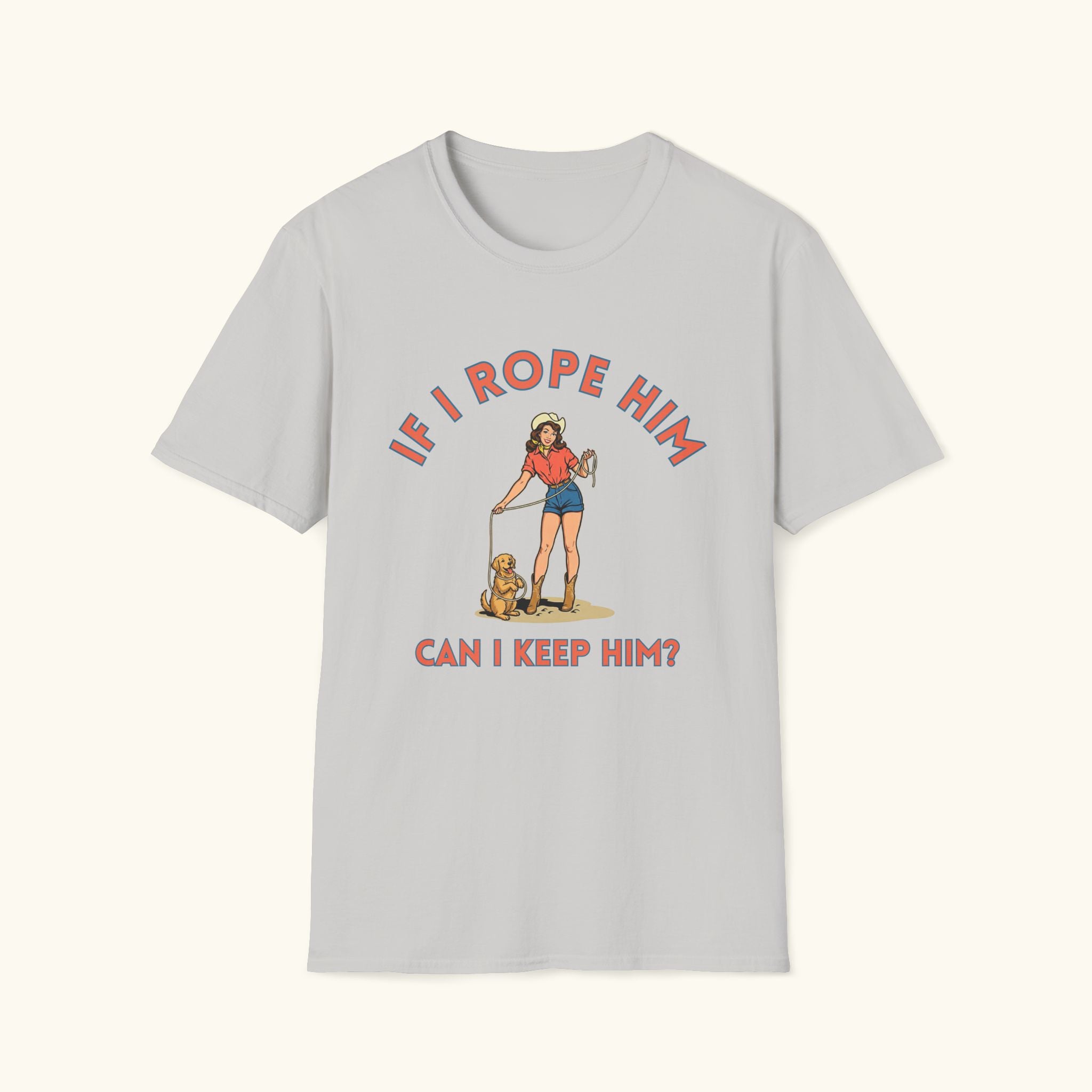 If I Rope Him T-Shirt