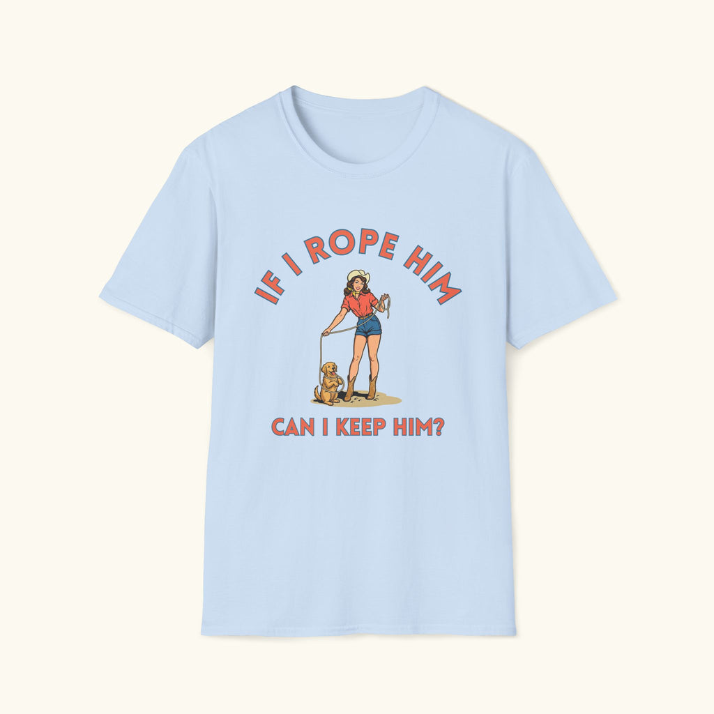 If I Rope Him T-Shirt