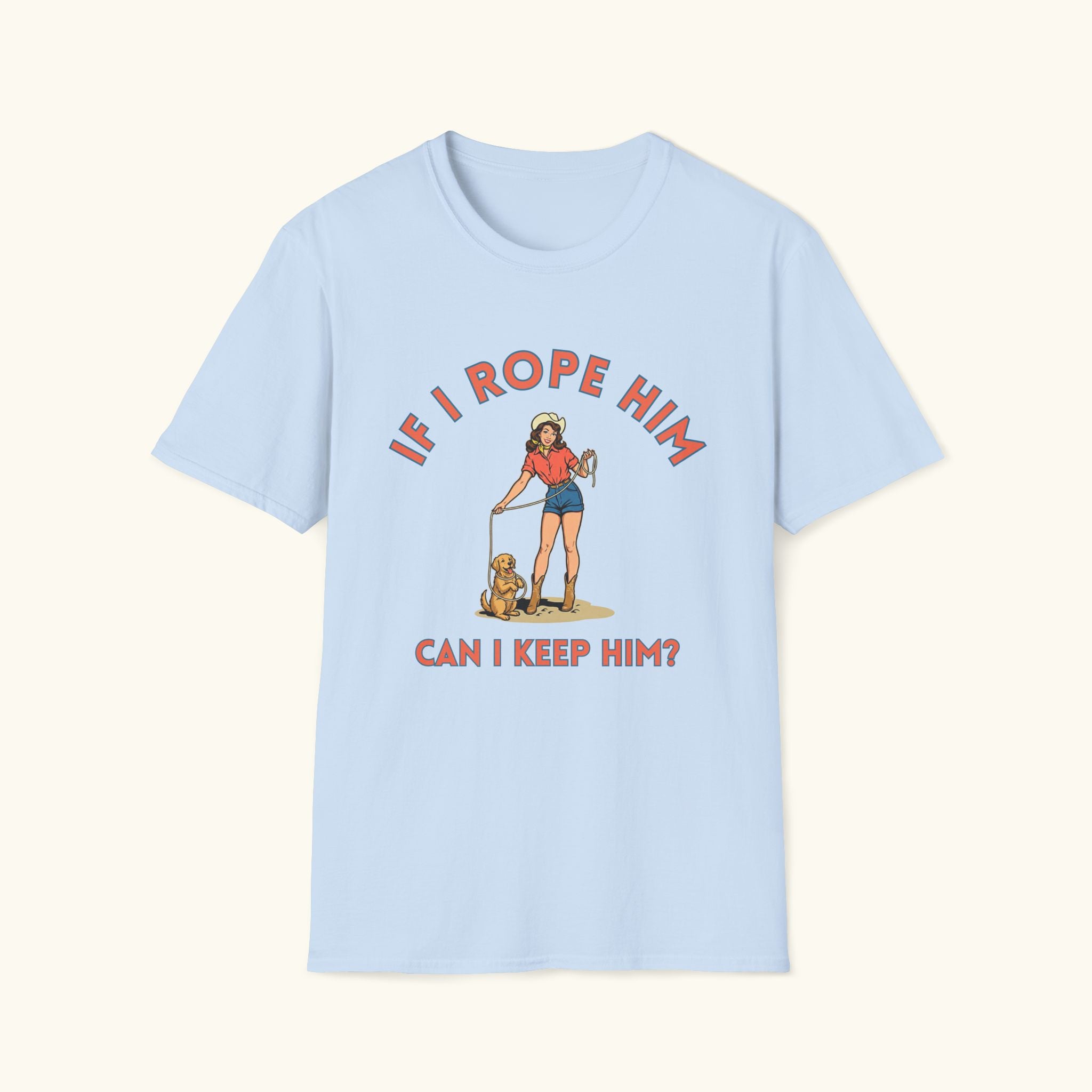 If I Rope Him T-Shirt