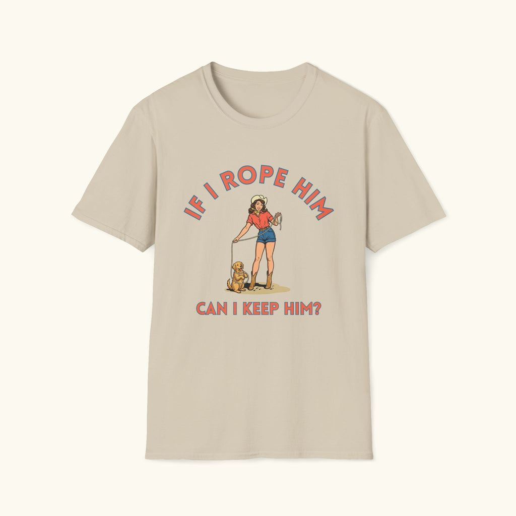 If I Rope Him T-Shirt