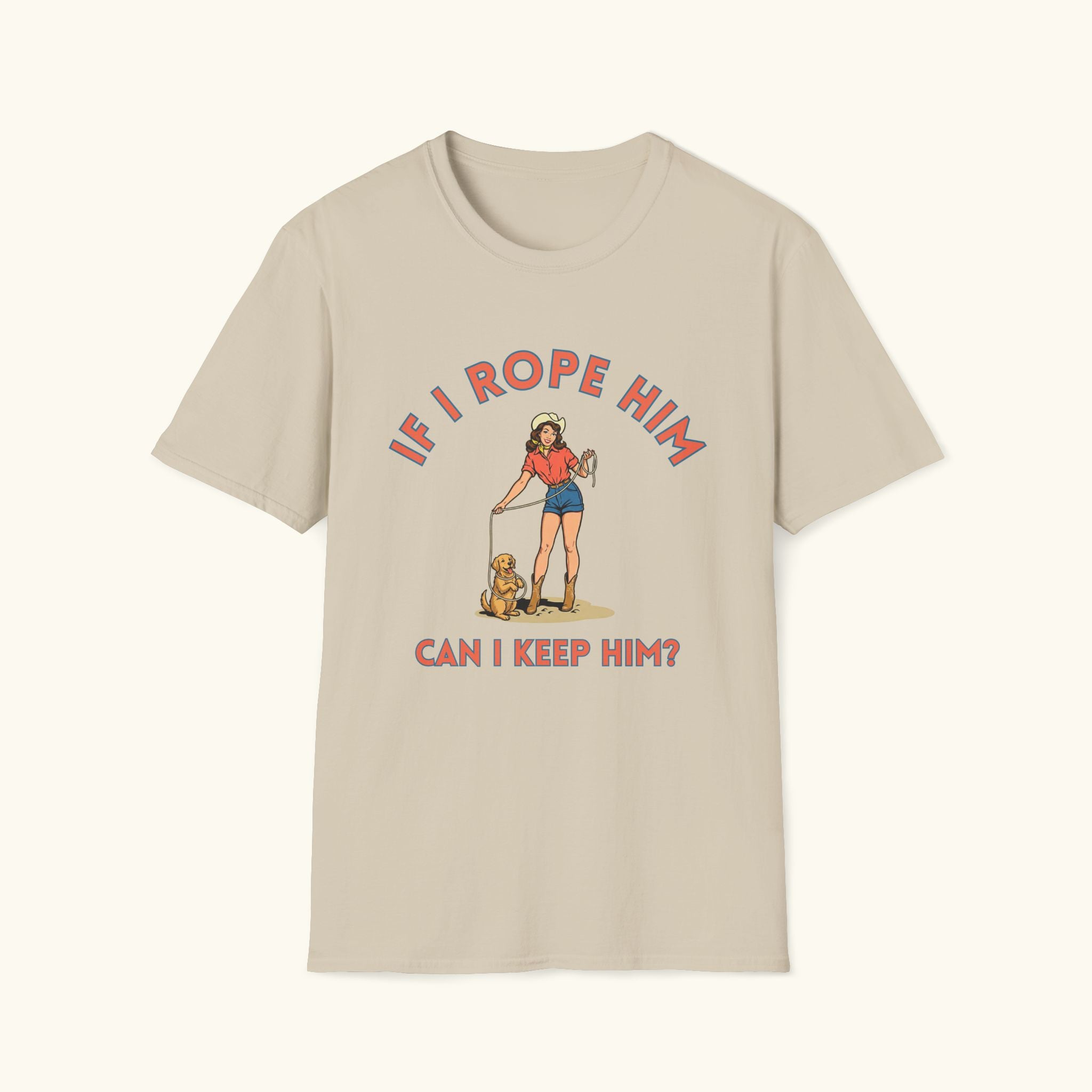 If I Rope Him T-Shirt