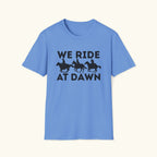 We Ride At Dawn T-Shirt