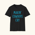 Makin' Cowboys Cry T-Shirt