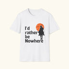 I'd Rather Be Nowhere T-Shirt
