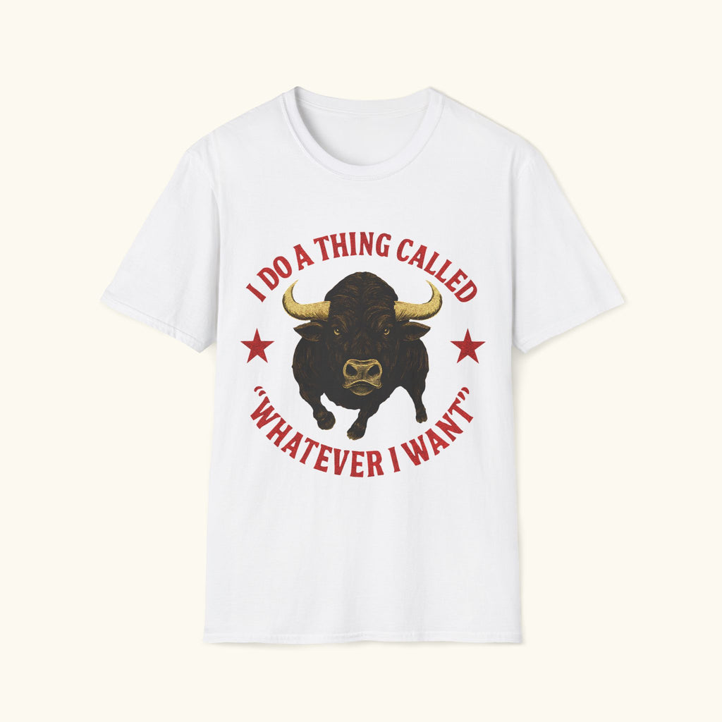 Whatever I Want T-Shirt