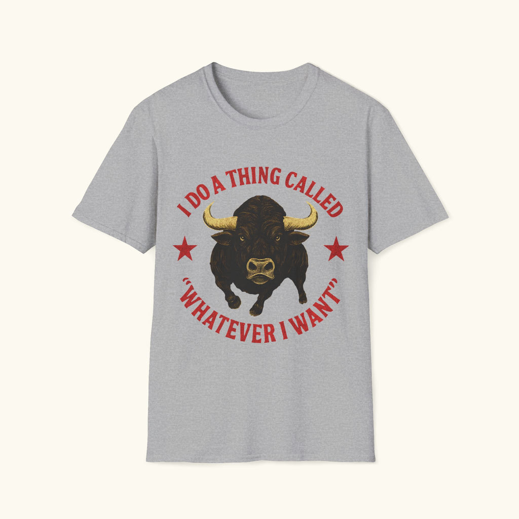Whatever I Want T-Shirt