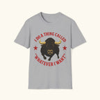 Whatever I Want T-Shirt