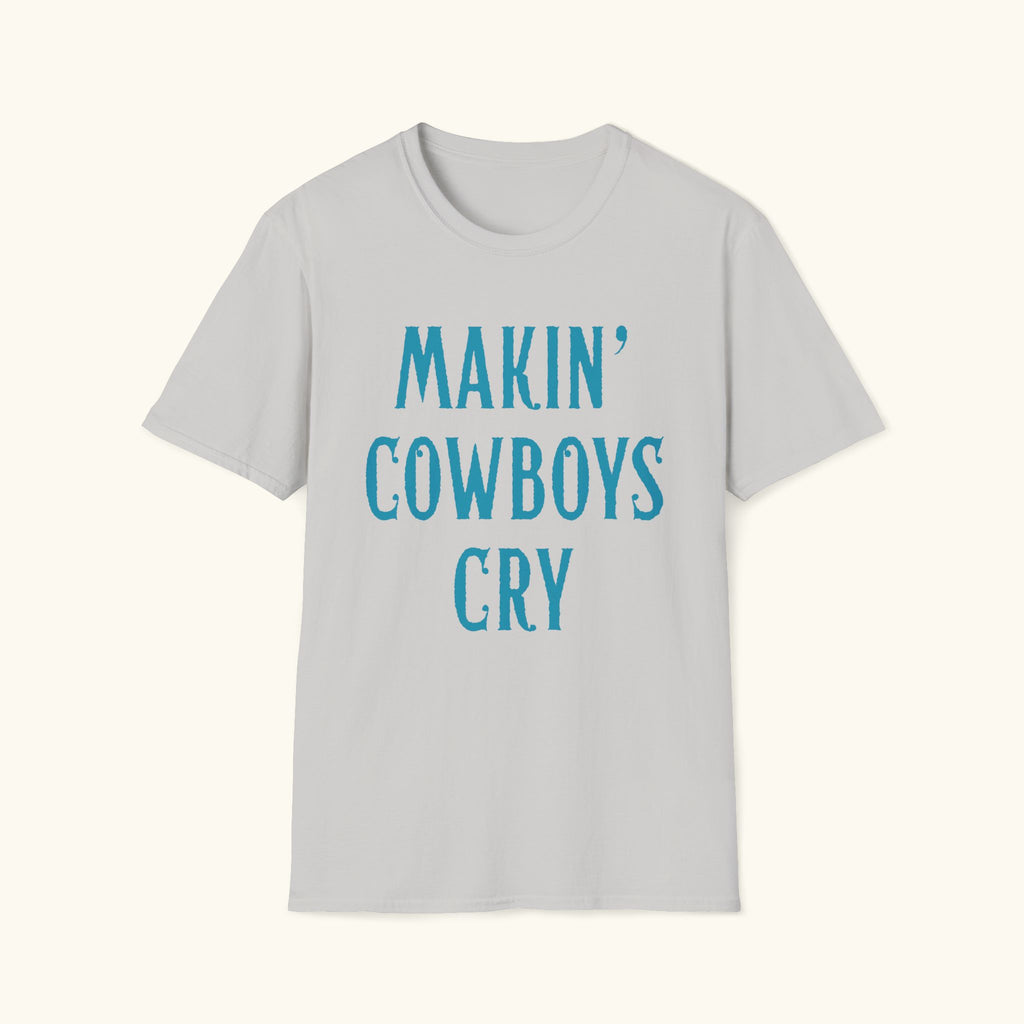 Makin' Cowboys Cry T-Shirt