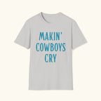 Makin' Cowboys Cry T-Shirt