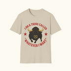 Whatever I Want T-Shirt