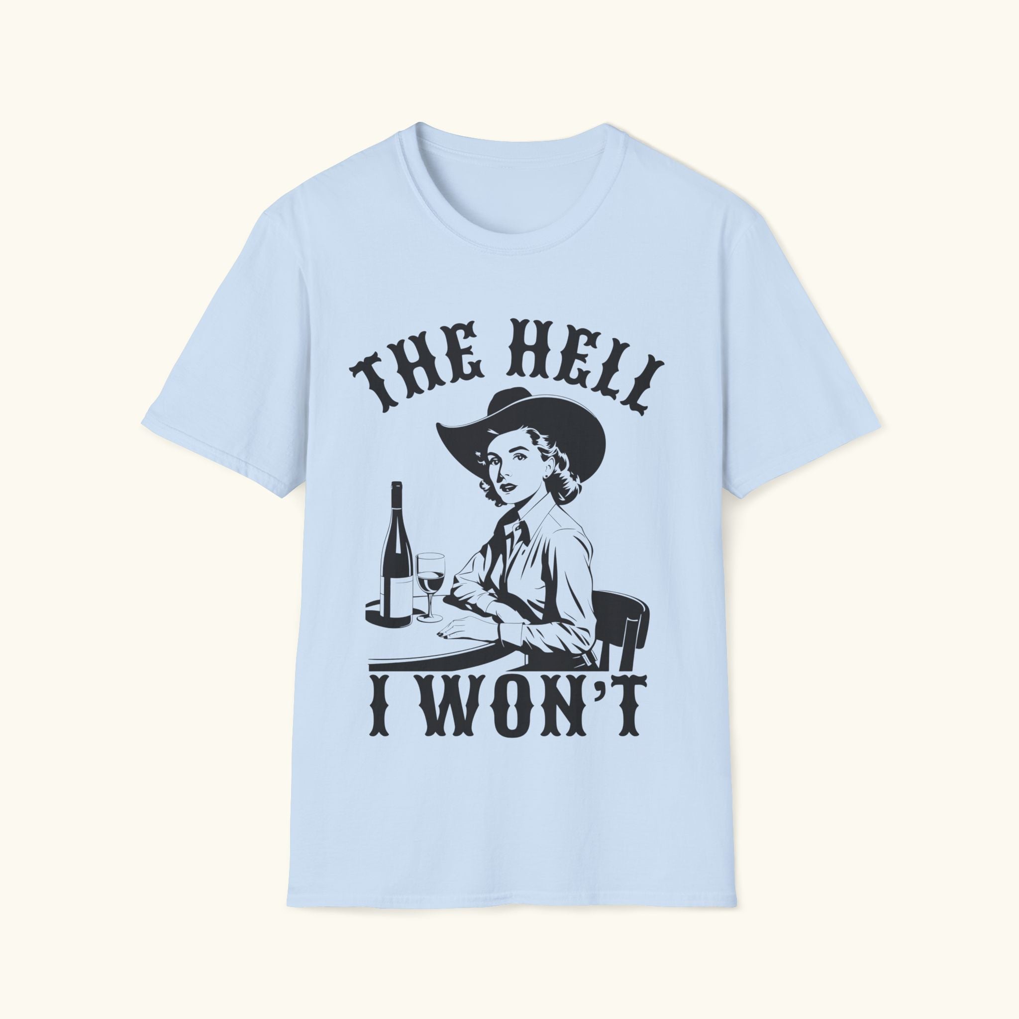 The Hell I Won't T-Shirt