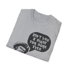Sight For Sore Eyes T-Shirt
