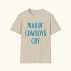 Makin' Cowboys Cry T-Shirt