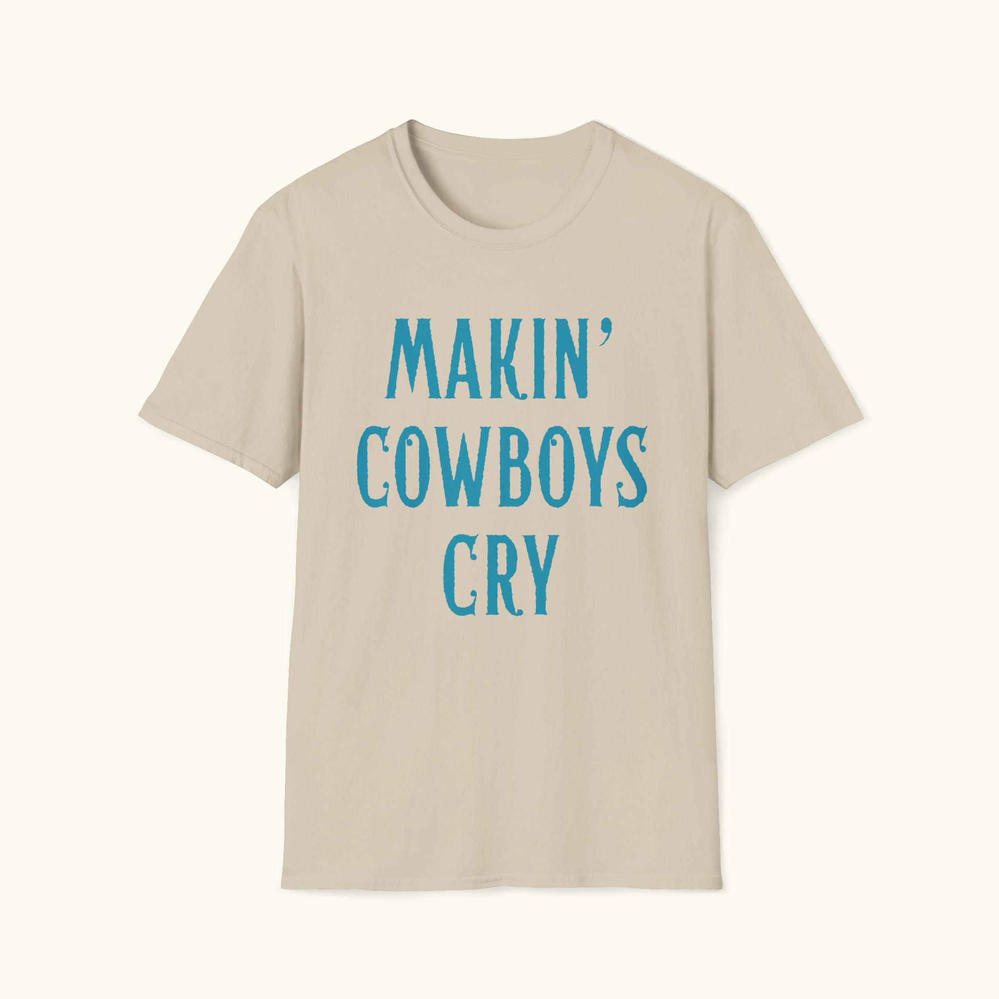 Makin' Cowboys Cry T-Shirt