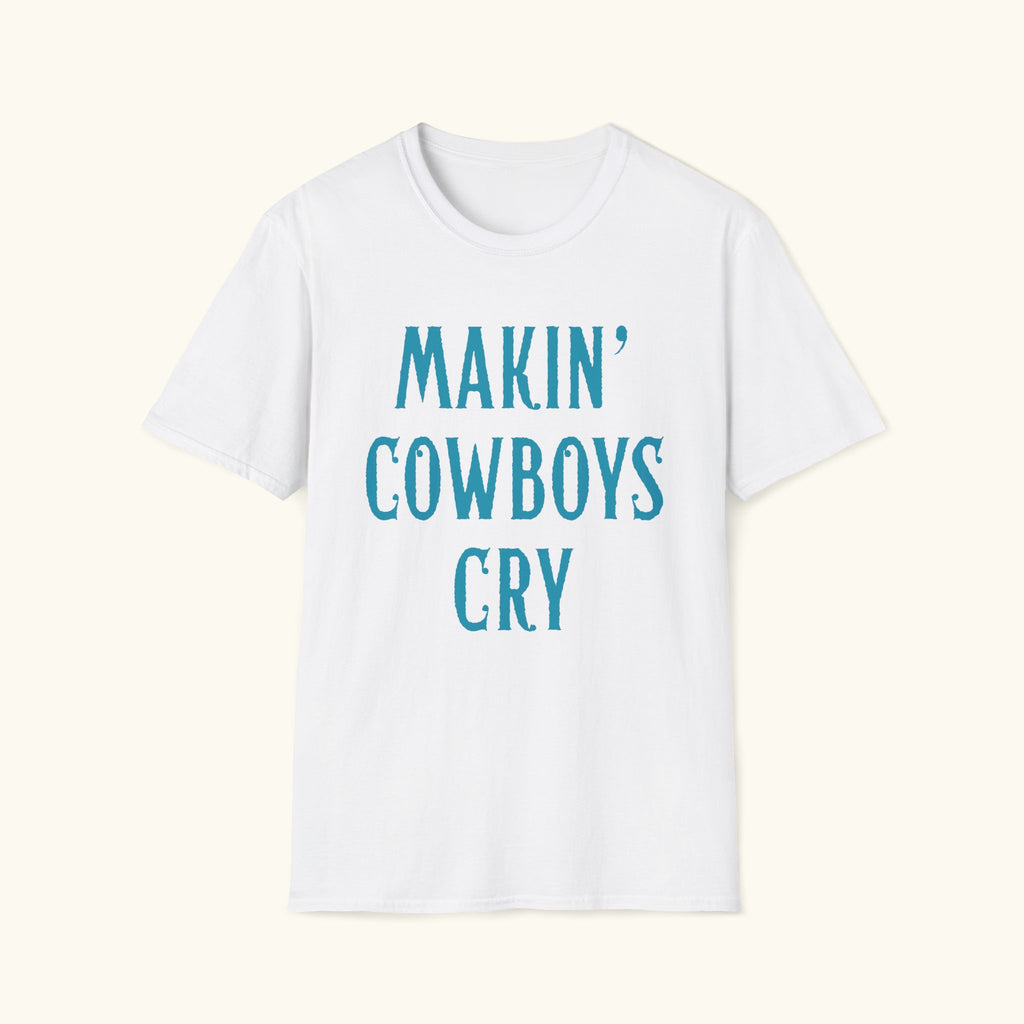 Makin' Cowboys Cry T-Shirt