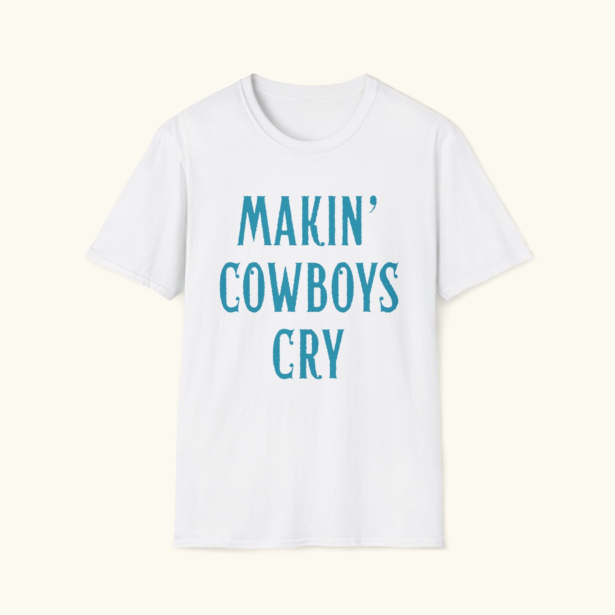 Makin' Cowboys Cry T-Shirt