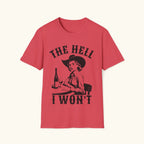 The Hell I Won't T-Shirt