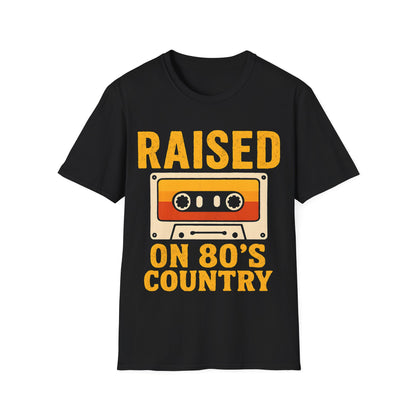Raised on 80's Country Unisex T-Shirt