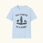 Started As A Hobby T-Shirt